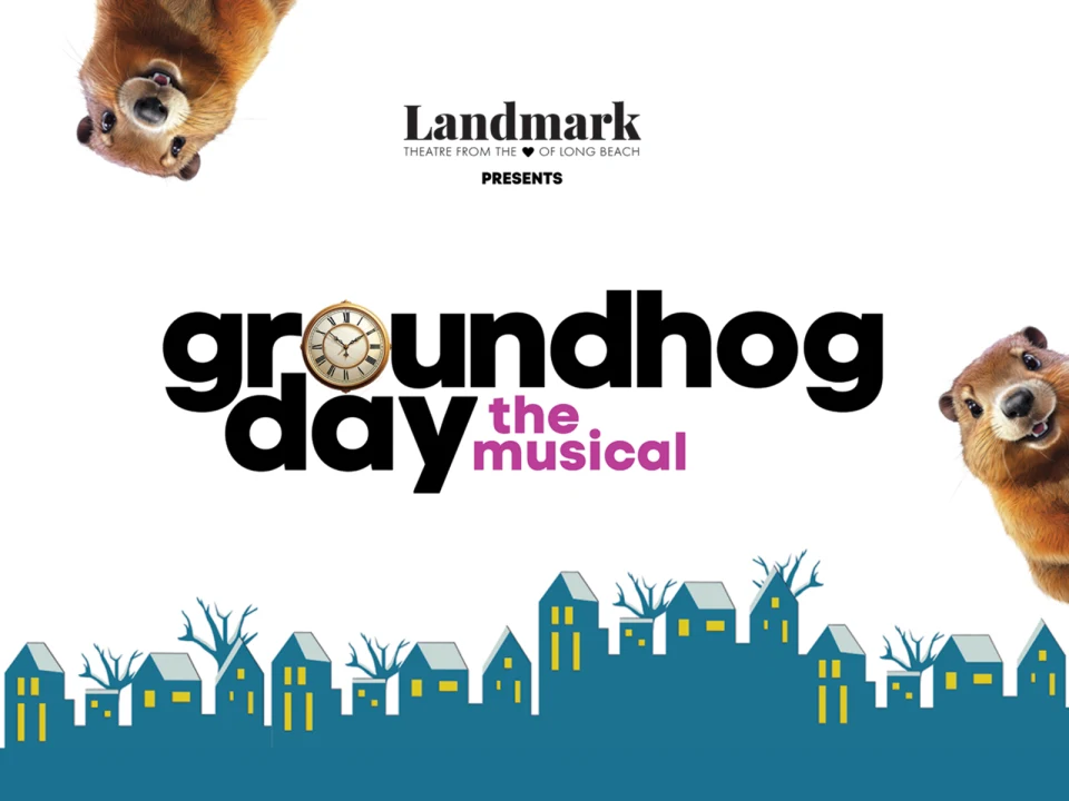 Poster for "Groundhog Day: The Musical" by Landmark Theatre of Long Beach, featuring groundhogs and a silhouette of a town.