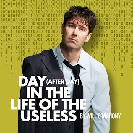 DAY (AFTER DAY) IN THE LIFE OF THE USELESS