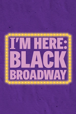 I'm Here: Black Broadway Tickets