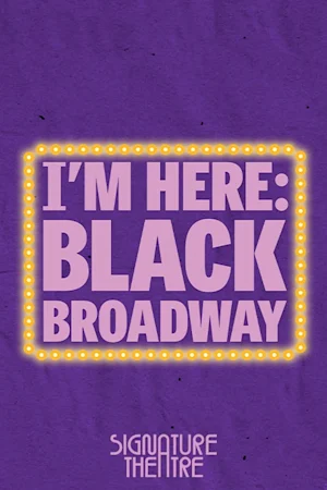 I'm Here: Black Broadway