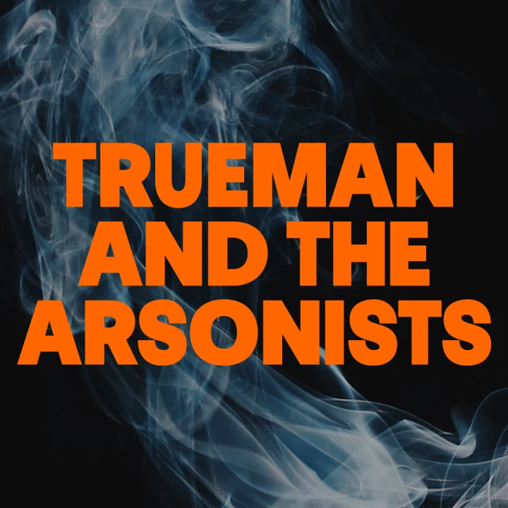 Trueman and The Arsonists: What to expect - 1