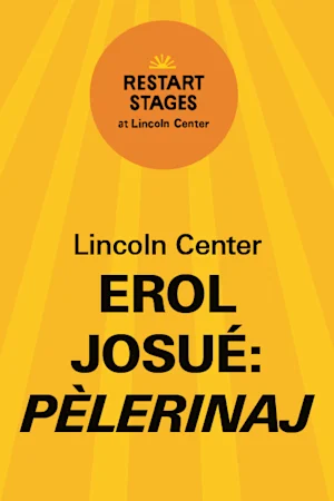Restart Stages at Lincoln Center: Erol Josué: Pèlerinaj - Septemer 12 tickets