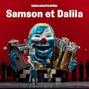Samson et Dalila - Royal Ballet and Opera
