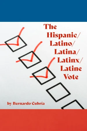 The Hispanic/Latino/Latina/Latinx/Latiné Vote