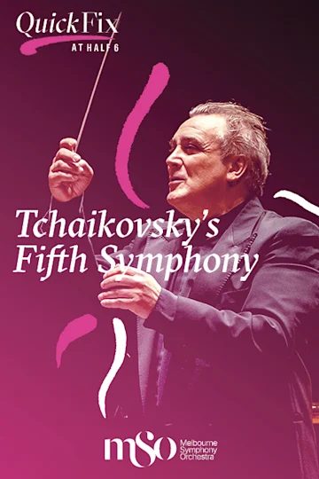 Quick Fix at Half Six: Tchaikovsky's Fifth Symphony presented by Melbourne Symphony Orchestra tickets