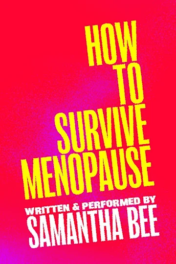 Samantha Bee - How to Survive Menopause tickets