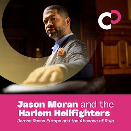 Jason Moran and the Harlem Hellfighters: James Reese Europe and the Absence of Ruin