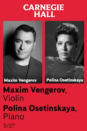 Maxim Vengerov, Violin / Polina Osetinskaya, Piano