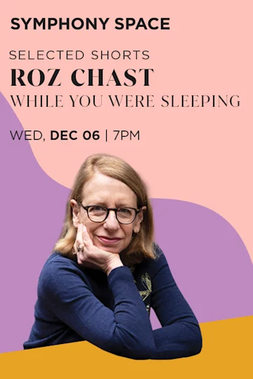 Selected Shorts: Roz Chast While You Were Sleeping on Dec 6th Tickets