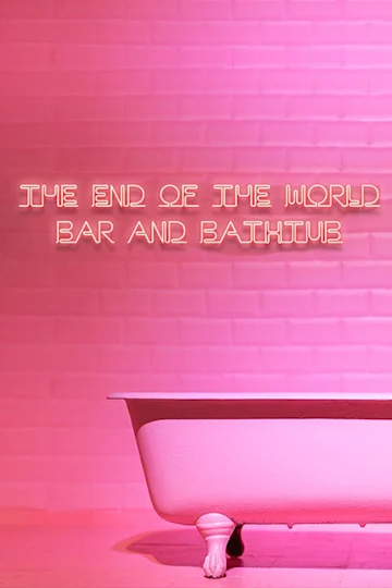 The End of the World Bar and Bathtub Tickets