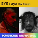 EYE (AV Show) / aya (AV Show)