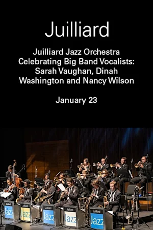 Juilliard Jazz Orchestra | Celebrating Big Band Vocalists: Sarah Vaughan, Dinah Washington and Nancy Wilson Tickets