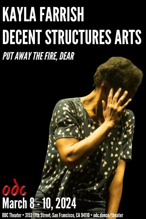 Kayla Farrish/Decent Structures Arts: Put Away the Fire, dear show poster