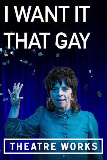 I Want It That Gay at Theatre Works tickets