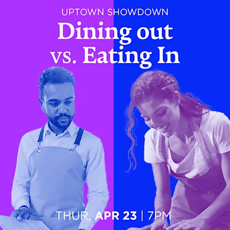 Uptown Showdown Comedy: Dining Out Vs. Eating In