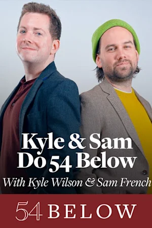 Kyle and Sam Do 54 Below with Kyle Wilson and Sam French tickets
