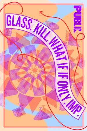 Glass. Kill. What If If Only. Imp. Tickets