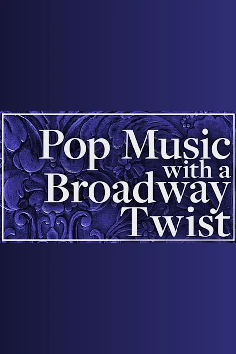 Pop Music With a Broadway Twist Tickets