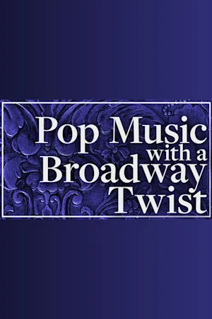 Pop Music With a Broadway Twist tickets