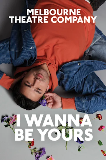 I Wanna Be Yours at Melbourne Theatre Company tickets