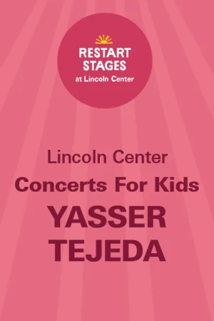 Restart Stages at Lincoln Center: Concerts for Kids: Yasser Tejeda - August 28 Tickets