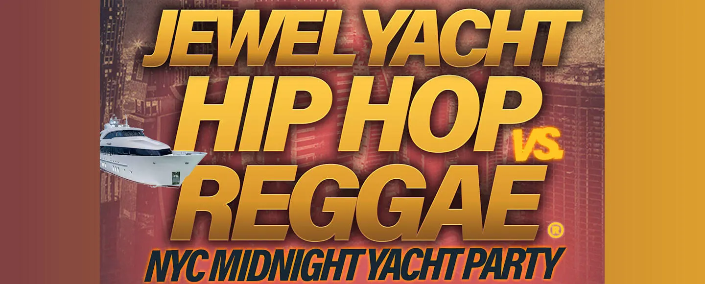 Saturday NYC Hip Hop vs. Reggae Jewel Yacht Boat Party