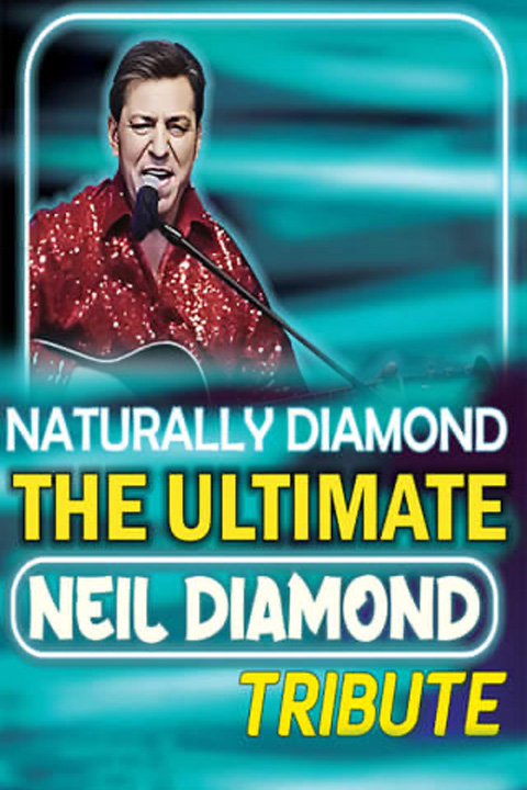 NATURALLY DIAMOND The Ultimate Neil Diamond Tribute! 8:00PM $20 - Sunrise  Lakes Phase 4 Recreation District