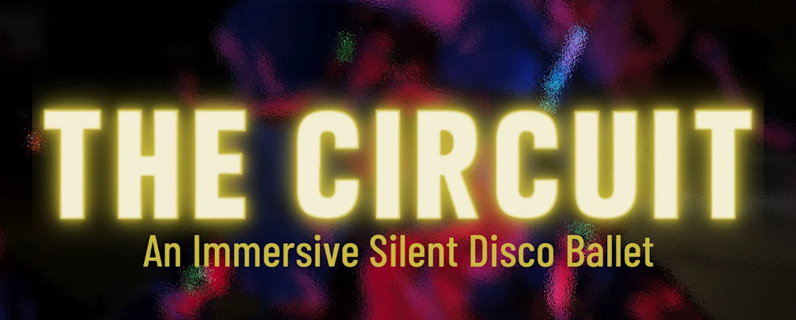 THE CIRCUIT: An Immersive Silent Disco Ballet