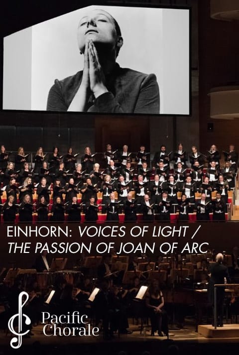 Pacific Chorale: Einhorn's Voices of Light / The Passion of Joan of Arc