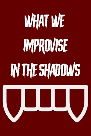 What We Improvise In The Shadows