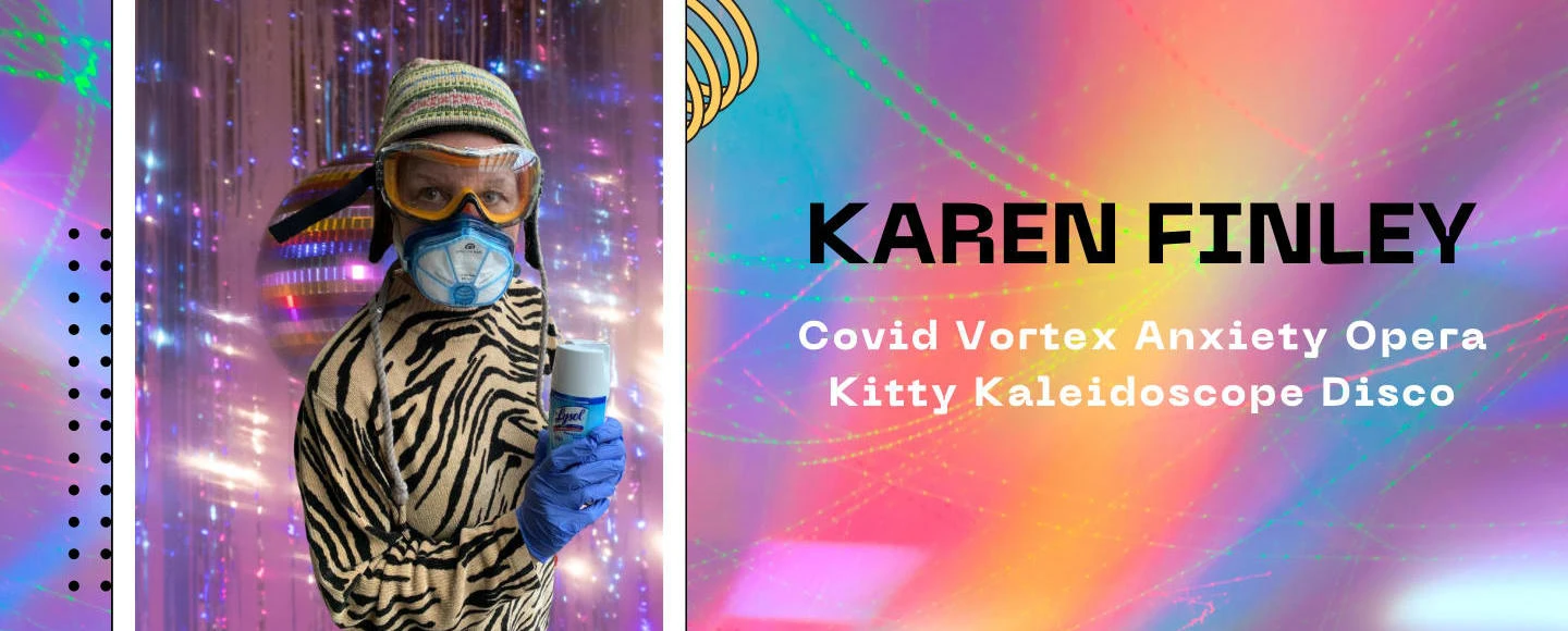 Karen Finley: Covid Vortex Anxiety Opera Kitty Kaleidoscope Disco: What to expect - 1