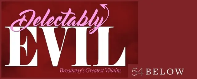 Delectably Evil: Broadway’s Greatest Villains