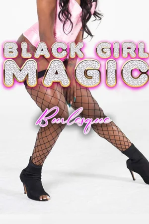 Black Girl Magic Burlesque