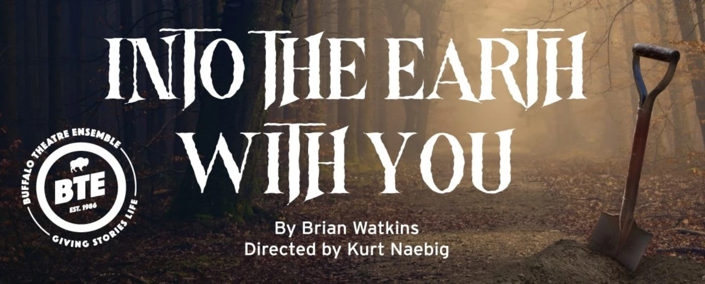Buffalo Theatre Ensemble: Into the Earth With You: What to expect - 1