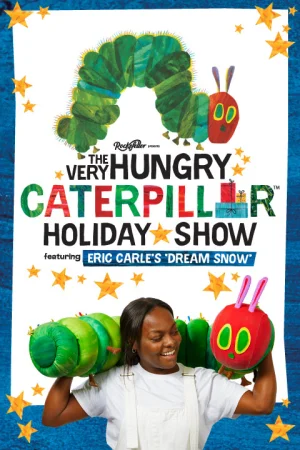 The Very Hungry Caterpillar Holiday Show Tickets