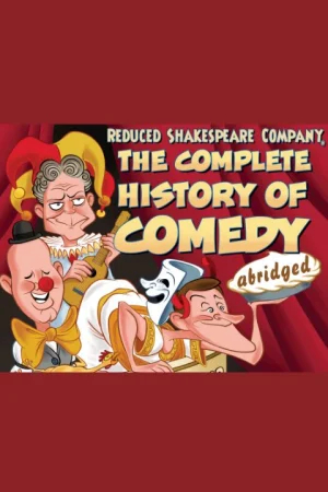 Reduced Shakespeare Company in The Complete History of Comedy (Abridged)
