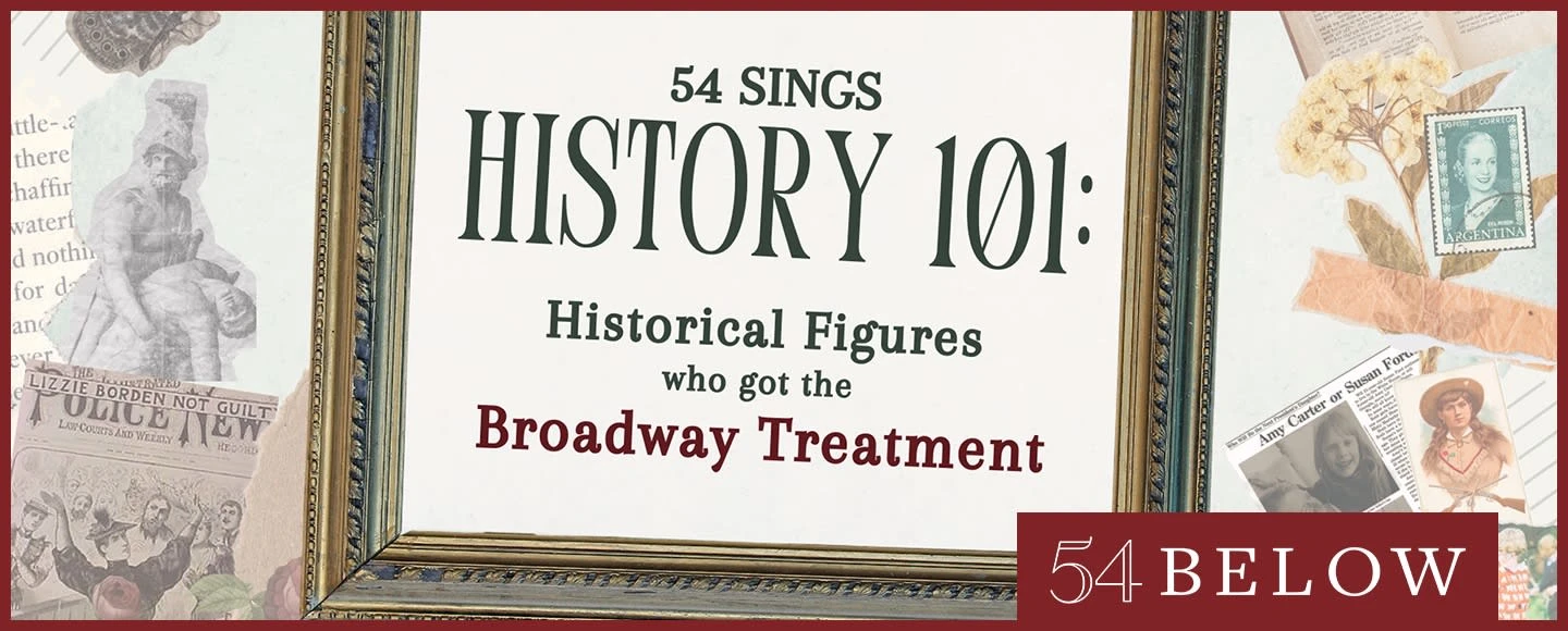 54 Sings History 101: Historical Figures That Got the Broadway Treatment: What to expect - 1