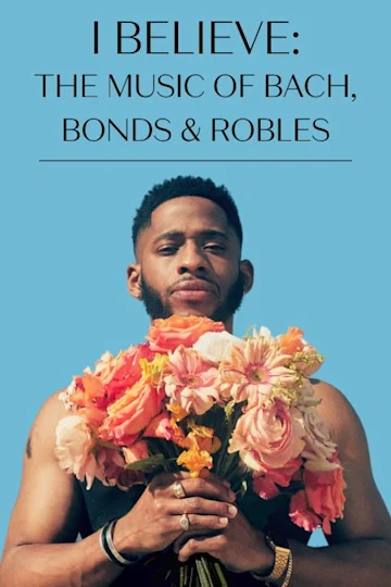 I Believe: The Music of Bach, Bonds & Robles tickets