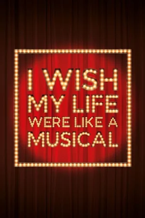 I Wish My Life Were Like A Musical tickets