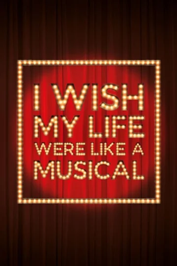 I Wish My Life Were Like A Musical tickets