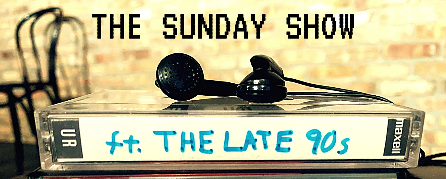 The Sunday Show (ft. The Late 90s): What to expect - 1