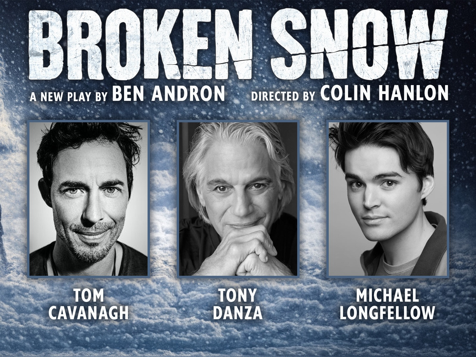 Black and white headshots of Tom Cavanagh, Tony Danza, and Michael Longfellow appear below the title "Broken Snow," a new play by Ben Andron, directed by Colin Hanlon.
