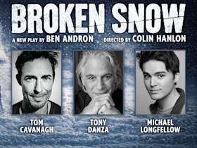 Black and white headshots of Tom Cavanagh, Tony Danza, and Michael Longfellow appear below the title "Broken Snow," a new play by Ben Andron, directed by Colin Hanlon.