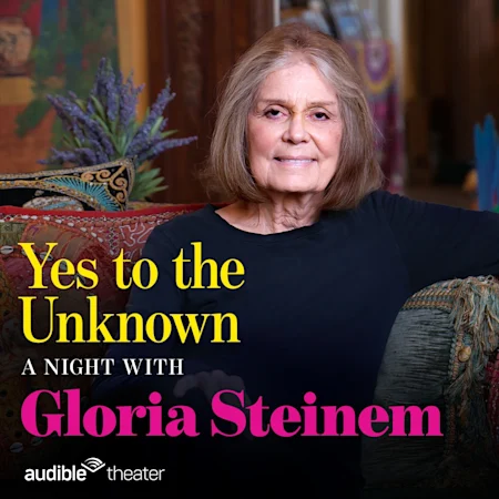 YES TO THE UNKNOWN: A Night with Gloria Steinem