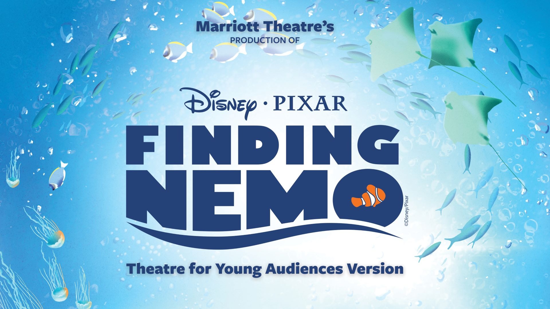 Poster for Marriott Theatre’s production of Disney Pixar's Finding Nemo, Theatre for Young Audiences Version, with underwater sea life and bubbles in the background.