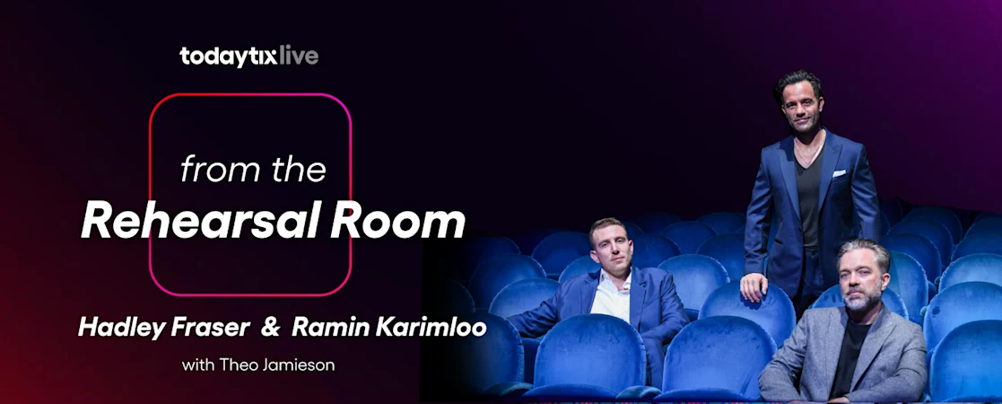 From the Rehearsal Room: Hackney – featuring Hadley Fraser & Ramin Karimloo