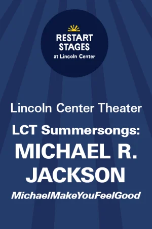 Restart Stages at Lincoln Center: LCT Summersongs: Michael R. Jackson - MichaelMakeYouFeelGood - August 21-22 Tickets