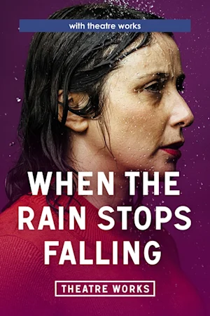 When The Rain Stops Falling at Theatre Works tickets