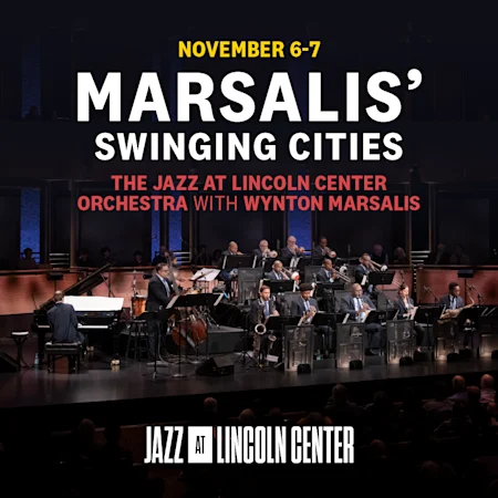 Marsalis’ Swinging Cities The Jazz at Lincoln Center Orchestra with Wynton Marsalis