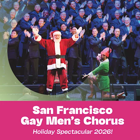 San Francisco Gay Men's Chorus: Holiday Spectacular 2026!